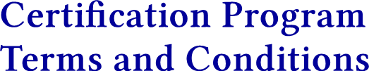 Certification Program
Terms and Conditions Certification Program
Terms and Conditions