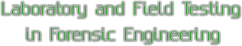 Laboratory and Field Testing
in Forensic Engineering Laboratory and Field Testing
in Forensic Engineering